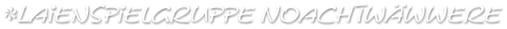 Laienspielgruppe Noachtwwwere